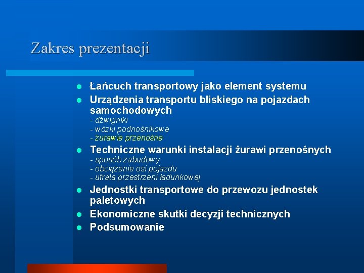 Zakres prezentacji Łańcuch transportowy jako element systemu l Urządzenia transportu bliskiego na pojazdach samochodowych