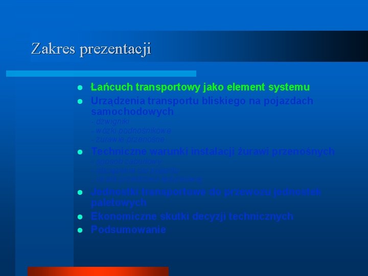 Zakres prezentacji Łańcuch transportowy jako element systemu l Urządzenia transportu bliskiego na pojazdach samochodowych