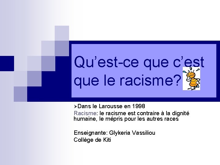 Qu’est-ce que c’est que le racisme? ØDans le Larousse en 1998 Racisme: le racisme