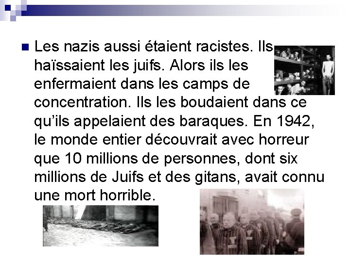 n Les nazis aussi étaient racistes. Ils haïssaient les juifs. Alors ils les enfermaient