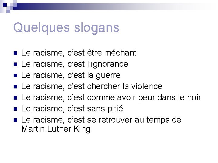 Quelques slogans n n n n Le racisme, c’est être méchant Le racisme, c’est