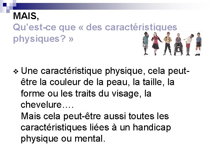 MAIS, Qu’est-ce que « des caractéristiques physiques? » v Une caractéristique physique, cela peut-