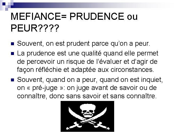 MEFIANCE= PRUDENCE ou PEUR? ? n n n Souvent, on est prudent parce qu’on