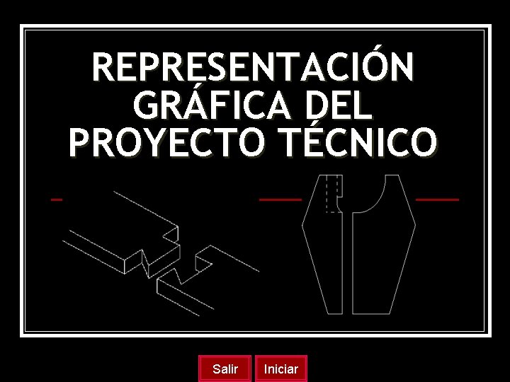 REPRESENTACIÓN GRÁFICA DEL PROYECTO TÉCNICO Salir Iniciar 