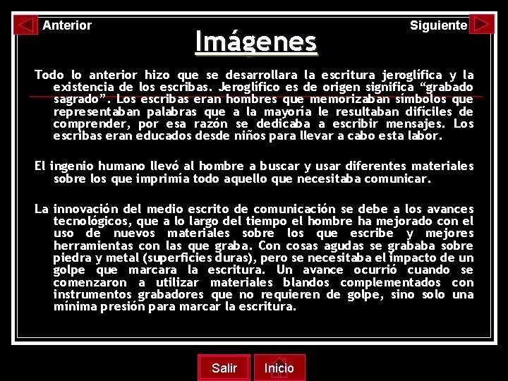Anterior Imágenes Siguiente Todo lo anterior hizo que se desarrollara la escritura jeroglífica y