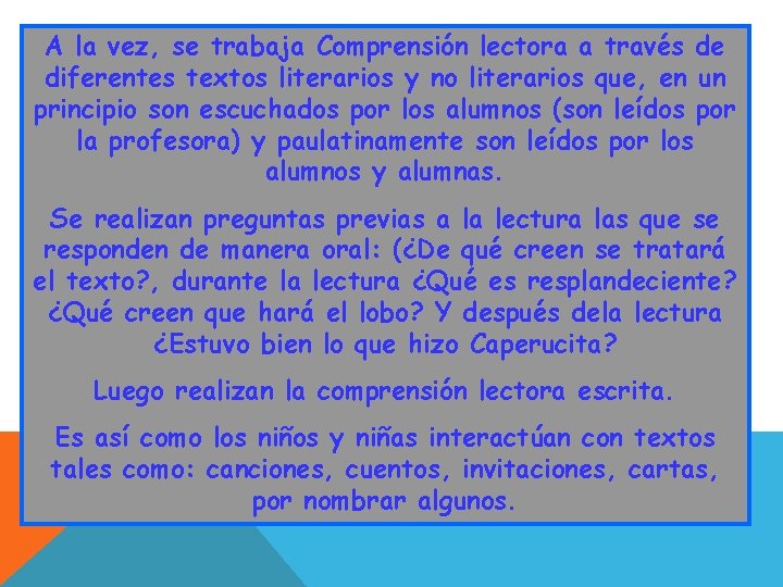 A la vez, se trabaja Comprensión lectora a través de diferentes textos literarios y