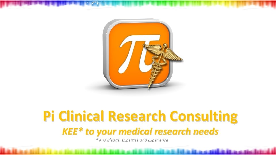 Pi Clinical Research Consulting KEE* to your medical research needs * Knowledge, Expertise and