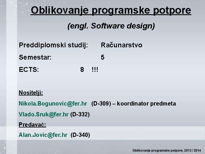 Oblikovanje programske potpore (engl. Software design) Preddiplomski studij: Računarstvo Semestar: 5 ECTS: 8 !!!