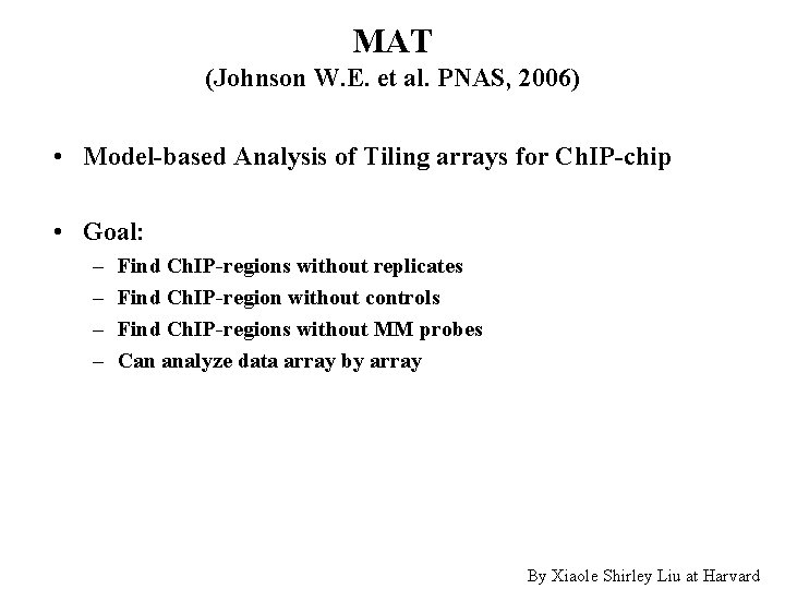 MAT (Johnson W. E. et al. PNAS, 2006) • Model-based Analysis of Tiling arrays