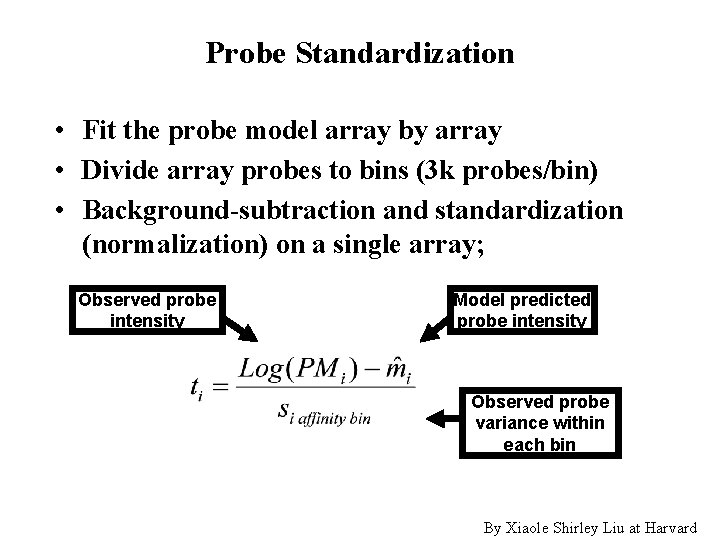 Probe Standardization • Fit the probe model array by array • Divide array probes