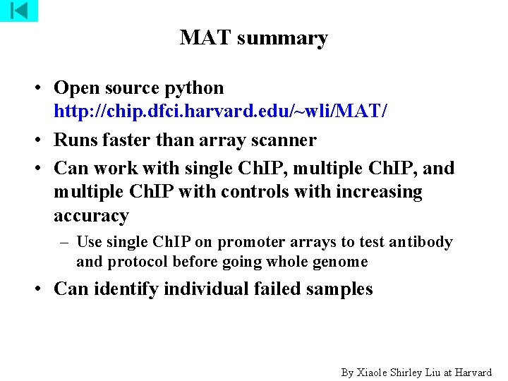 MAT summary • Open source python http: //chip. dfci. harvard. edu/~wli/MAT/ • Runs faster