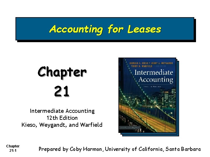 Accounting for Leases Chapter 21 Intermediate Accounting 12 th Edition Kieso, Weygandt, and Warfield