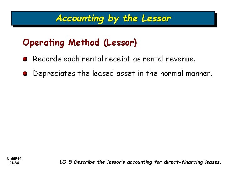 Accounting by the Lessor Operating Method (Lessor) Records each rental receipt as rental revenue.