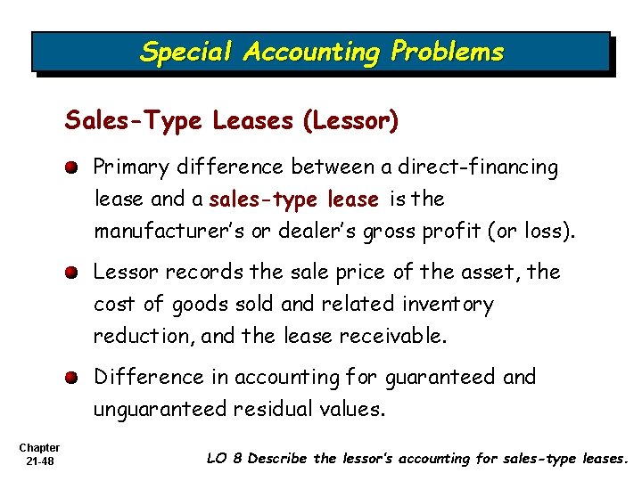 Special Accounting Problems Sales-Type Leases (Lessor) Primary difference between a direct-financing lease and a