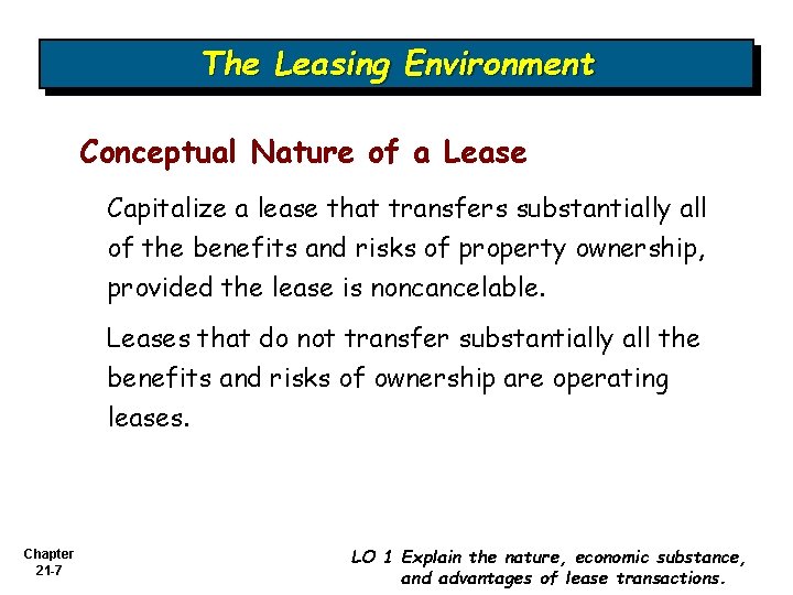 The Leasing Environment Conceptual Nature of a Lease Capitalize a lease that transfers substantially