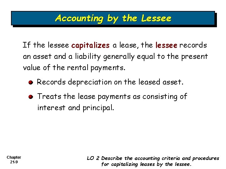 Accounting by the Lessee If the lessee capitalizes a lease, the lessee records an