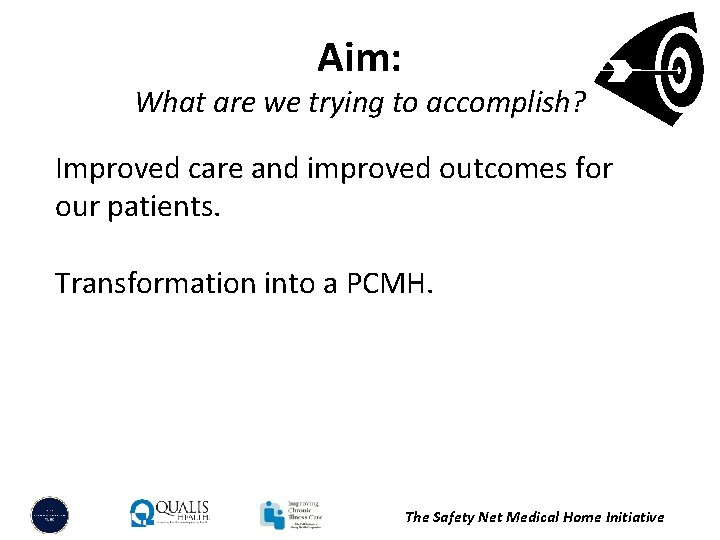 Aim: What are we trying to accomplish? Improved care and improved outcomes for our