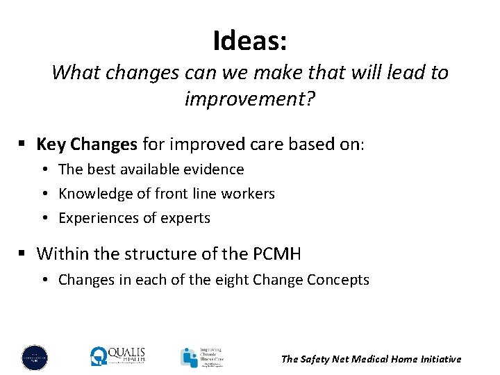 Ideas: What changes can we make that will lead to improvement? § Key Changes