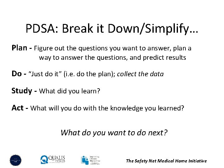 PDSA: Break it Down/Simplify… Plan - Figure out the questions you want to answer,