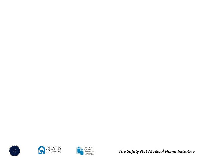 The Safety Net Medical Home Initiative 