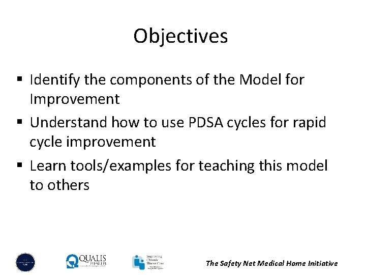 Objectives § Identify the components of the Model for Improvement § Understand how to