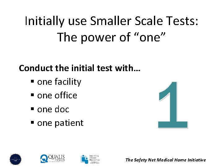 Initially use Smaller Scale Tests: The power of “one” Conduct the initial test with…