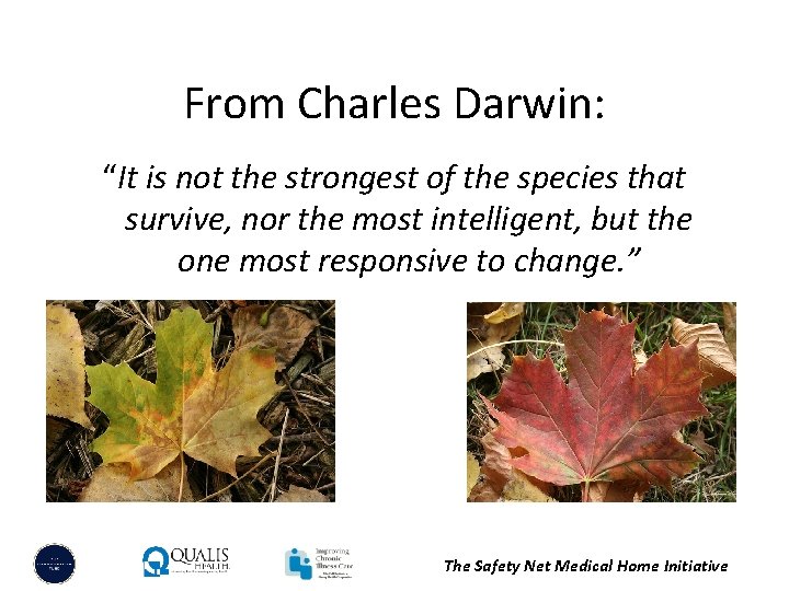 From Charles Darwin: “It is not the strongest of the species that survive, nor