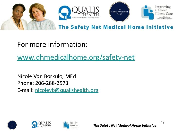 For more information: www. qhmedicalhome. org/safety-net Nicole Van Borkulo, MEd Phone: 206 -288 -2573