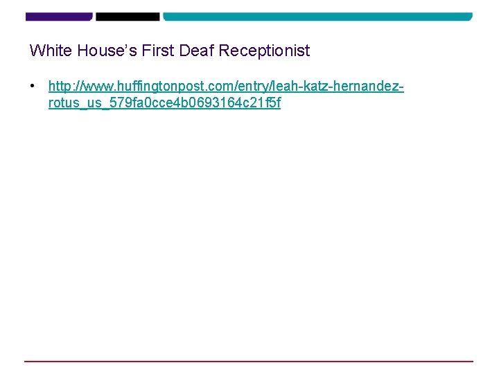 White House’s First Deaf Receptionist • http: //www. huffingtonpost. com/entry/leah-katz-hernandezrotus_us_579 fa 0 cce 4