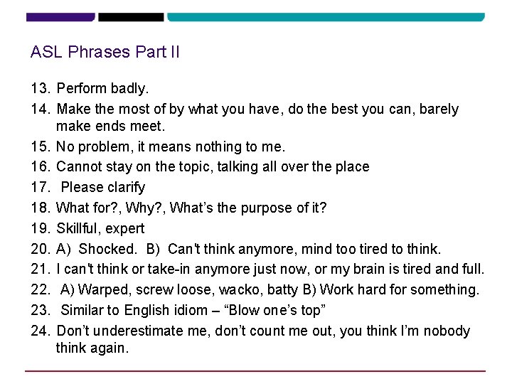 ASL Phrases Part II 13. Perform badly. 14. Make the most of by what