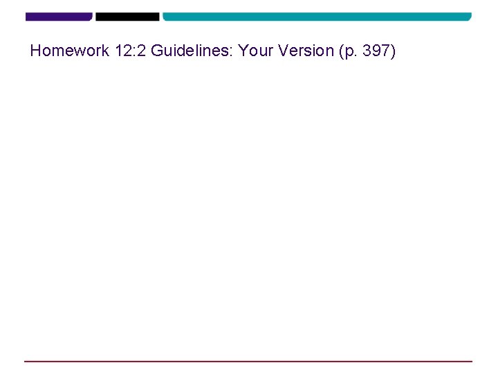 Homework 12: 2 Guidelines: Your Version (p. 397) 
