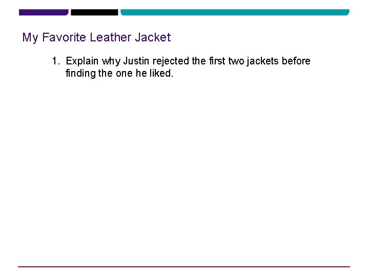 My Favorite Leather Jacket 1. Explain why Justin rejected the first two jackets before