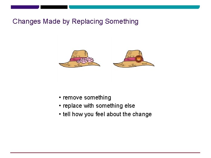 Changes Made by Replacing Something • remove something • replace with something else •