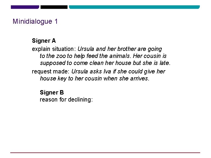Minidialogue 1 Signer A explain situation: Ursula and her brother are going to the