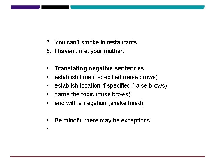 5. You can’t smoke in restaurants. 6. I haven’t met your mother. • •