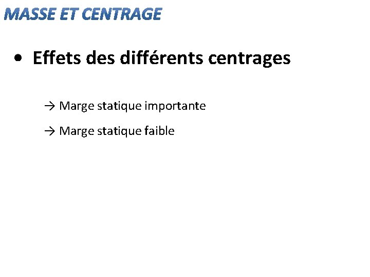  • Effets des différents centrages → Marge statique importante → Marge statique faible