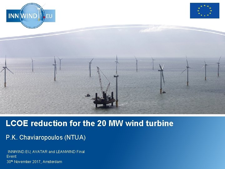 LCOE reduction for the 20 MW wind turbine P. K. Chaviaropoulos (NTUA) INNWIND. EU,