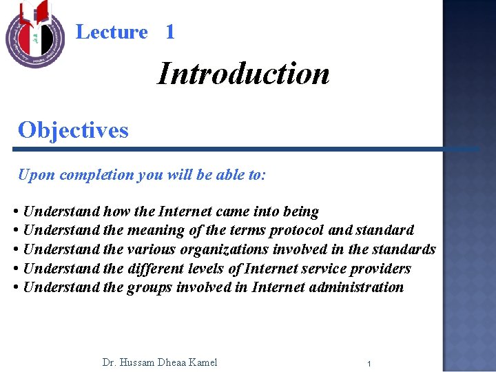 Lecture 1 Introduction Objectives Upon completion you will be able to: • Understand how