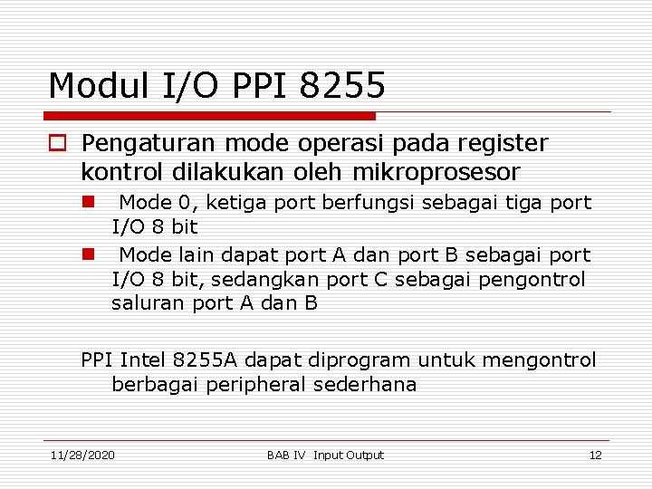 Modul I/O PPI 8255 o Pengaturan mode operasi pada register kontrol dilakukan oleh mikroprosesor