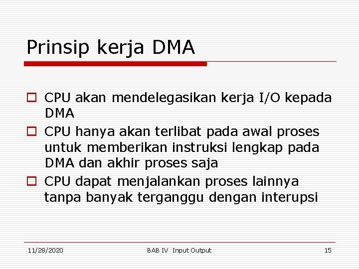 Prinsip kerja DMA o CPU akan mendelegasikan kerja I/O kepada DMA o CPU hanya