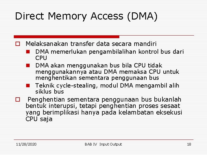 Direct Memory Access (DMA) o Melaksanakan transfer data secara mandiri n DMA memerlukan pengambilalihan