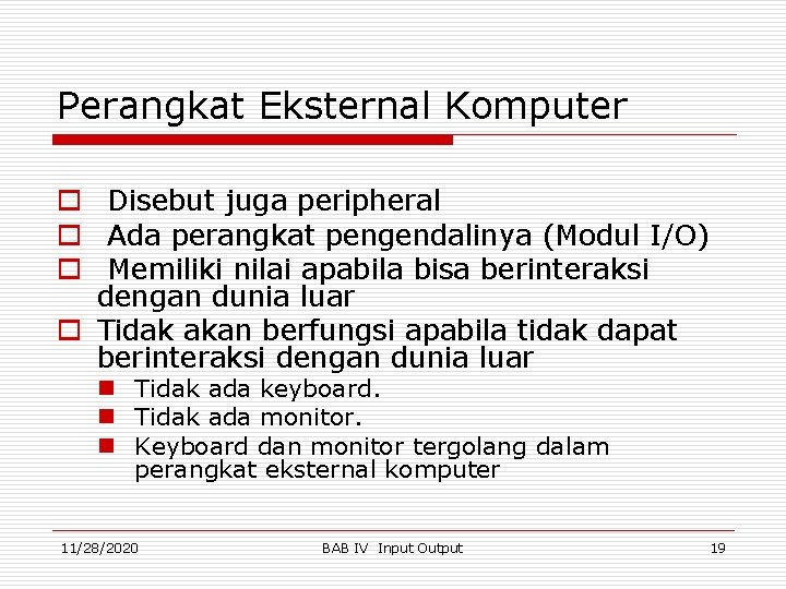 Perangkat Eksternal Komputer o Disebut juga peripheral o Ada perangkat pengendalinya (Modul I/O) o