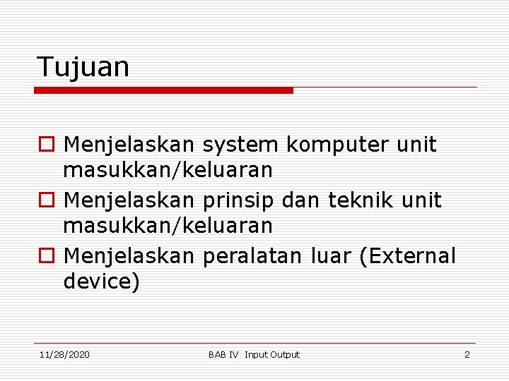 Tujuan o Menjelaskan system komputer unit masukkan/keluaran o Menjelaskan prinsip dan teknik unit masukkan/keluaran