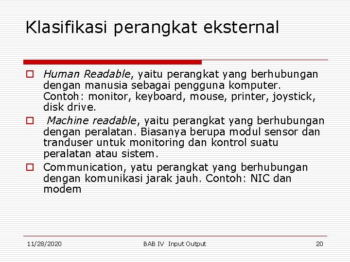 Klasifikasi perangkat eksternal o Human Readable, yaitu perangkat yang berhubungan dengan manusia sebagai pengguna