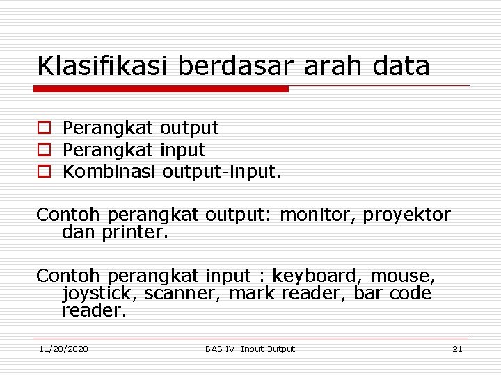 Klasifikasi berdasar arah data o Perangkat output o Perangkat input o Kombinasi output-input. Contoh