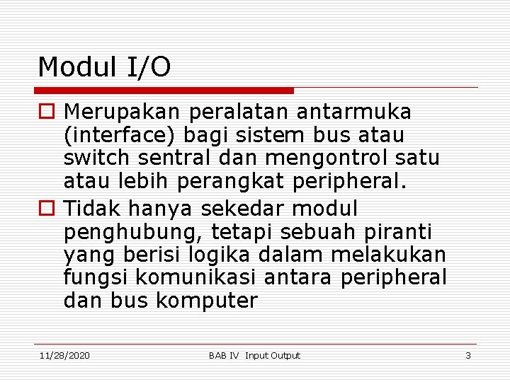 Modul I/O o Merupakan peralatan antarmuka (interface) bagi sistem bus atau switch sentral dan