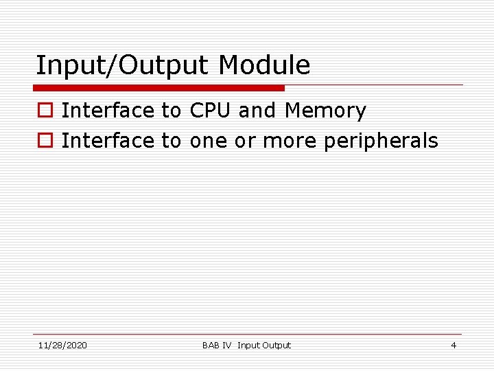 Input/Output Module o Interface to CPU and Memory o Interface to one or more