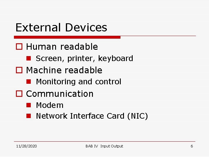 External Devices o Human readable n Screen, printer, keyboard o Machine readable n Monitoring