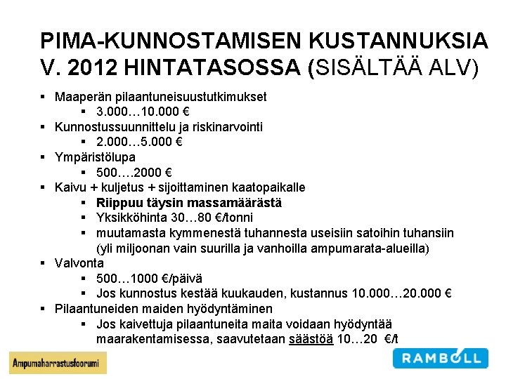 PIMA-KUNNOSTAMISEN KUSTANNUKSIA V. 2012 HINTATASOSSA (SISÄLTÄÄ ALV) § Maaperän pilaantuneisuustutkimukset § 3. 000… 10.