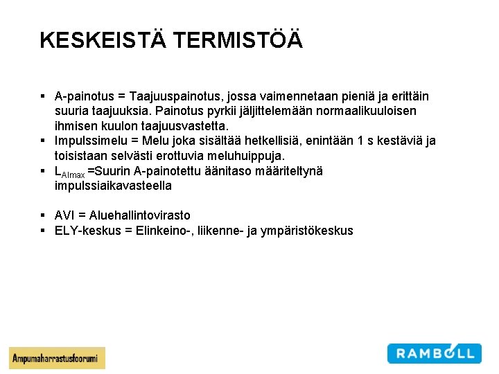 KESKEISTÄ TERMISTÖÄ § A-painotus = Taajuuspainotus, jossa vaimennetaan pieniä ja erittäin suuria taajuuksia. Painotus